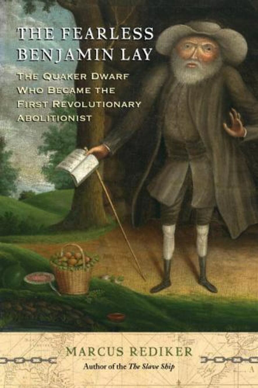 The Fearless Benjamin Lay: The Quaker Dwarf Who Became the First Revolutionary